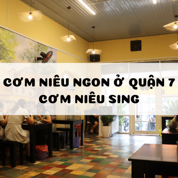 Cơm Niêu Ngon Ở Quận 7 – Điểm Đến Lý Tưởng Cho Tín Đồ Ẩm Thực Việt | CƠM NIÊU SING